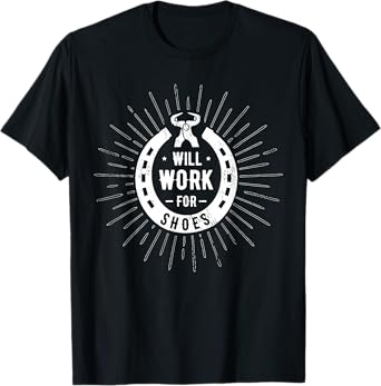 Will work for shoes Farrier for all horse farriers Gift T-Shirt