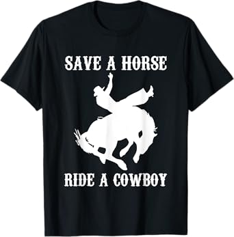 Save A Horse, Ride A Cowboy - Funny Country Music Western T-Shirt