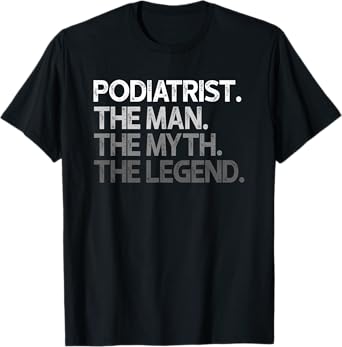 Podiatrist Gift The Man Myth Legend T-Shirt