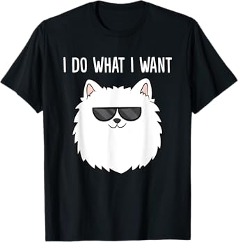 Pomeranian Owner I Do What I Want Love Pomeranians T-Shirt
