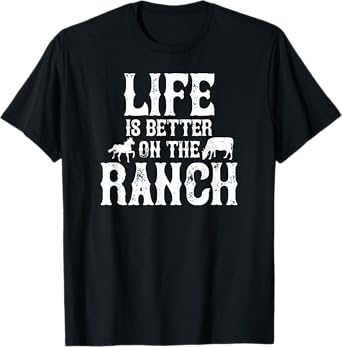 Life Is Better On The Ranch Ranchers Gift T-Shirt