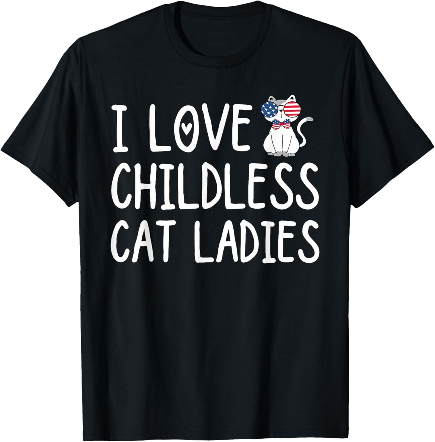I Love Childless Cat Ladies Funny Cute Cat Lady Meme Quote T-Shirt