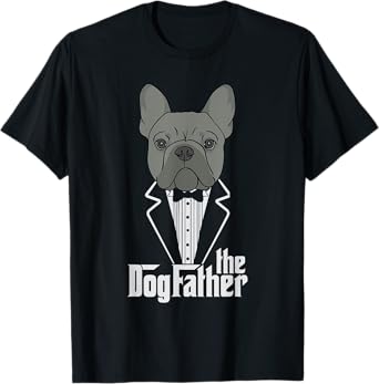 The Dogfather! French Bulldog Dad Frenchie Papa T-Shirt Gift T-Shirt