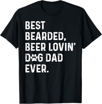 Best Bearded Beer Lovin' Dog Dad Ever Dog Lover Owner T-Shirt