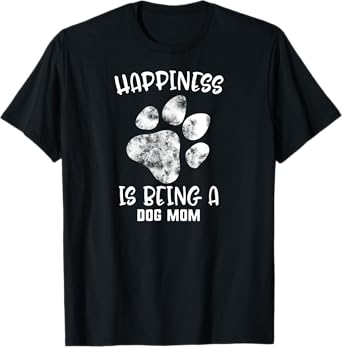 Mother's Day Happiness Is Being A Dog Mom Pet Paw Women Gift T-Shirt