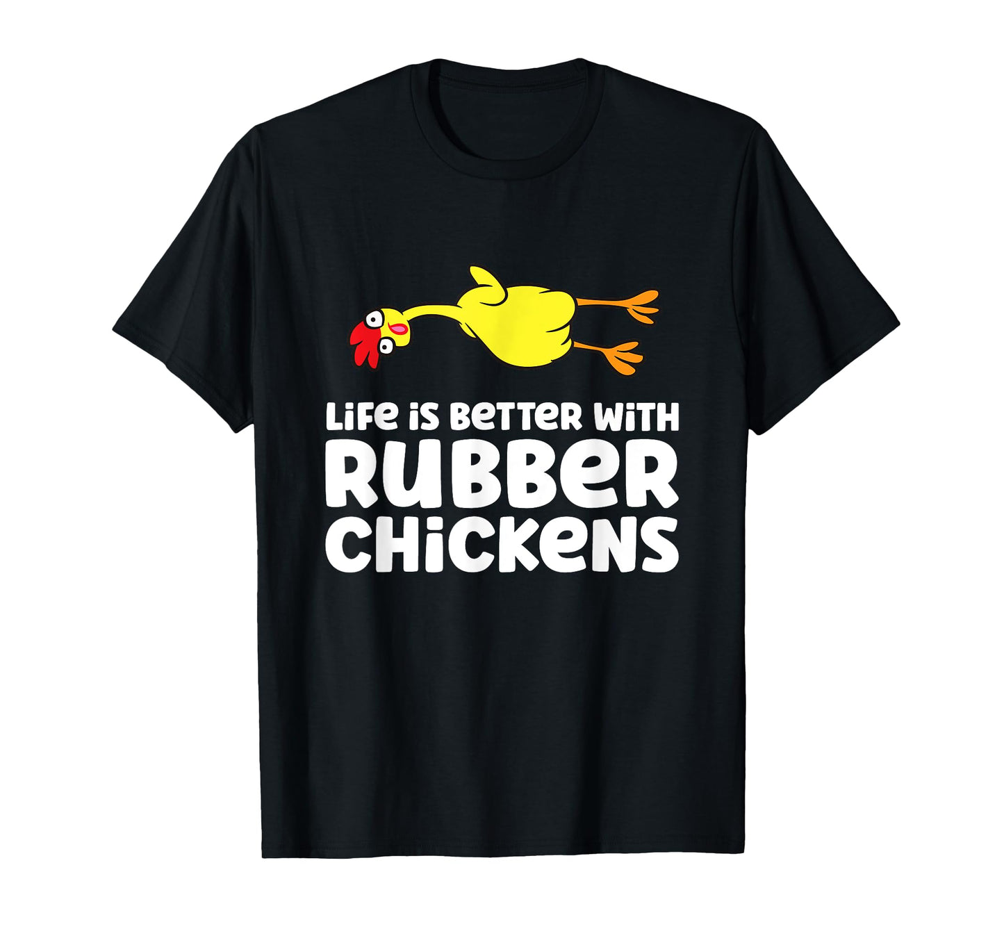 Life Is Better With Rubber Chickens T-Shirt