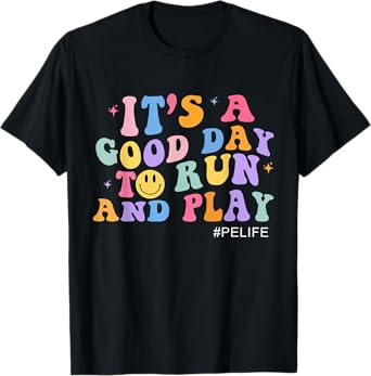 Its A Good Day To Run And Play PE Teacher Must Have T-Shirt for Men Women