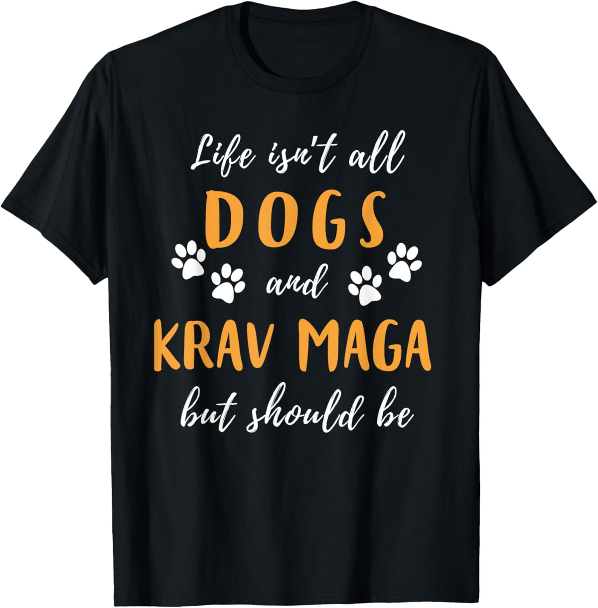 Life Is Not All Dogs and Krav Maga Funny Tee T-shirt