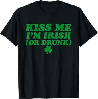 Kiss Me I'm Irish (Or Drunk) Shamrock, Funny Drinking Beer T-Shirt