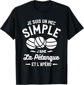 Je Suis Un Mec Simple J'aime La Pétanque et L'Aperitif T-Shirt