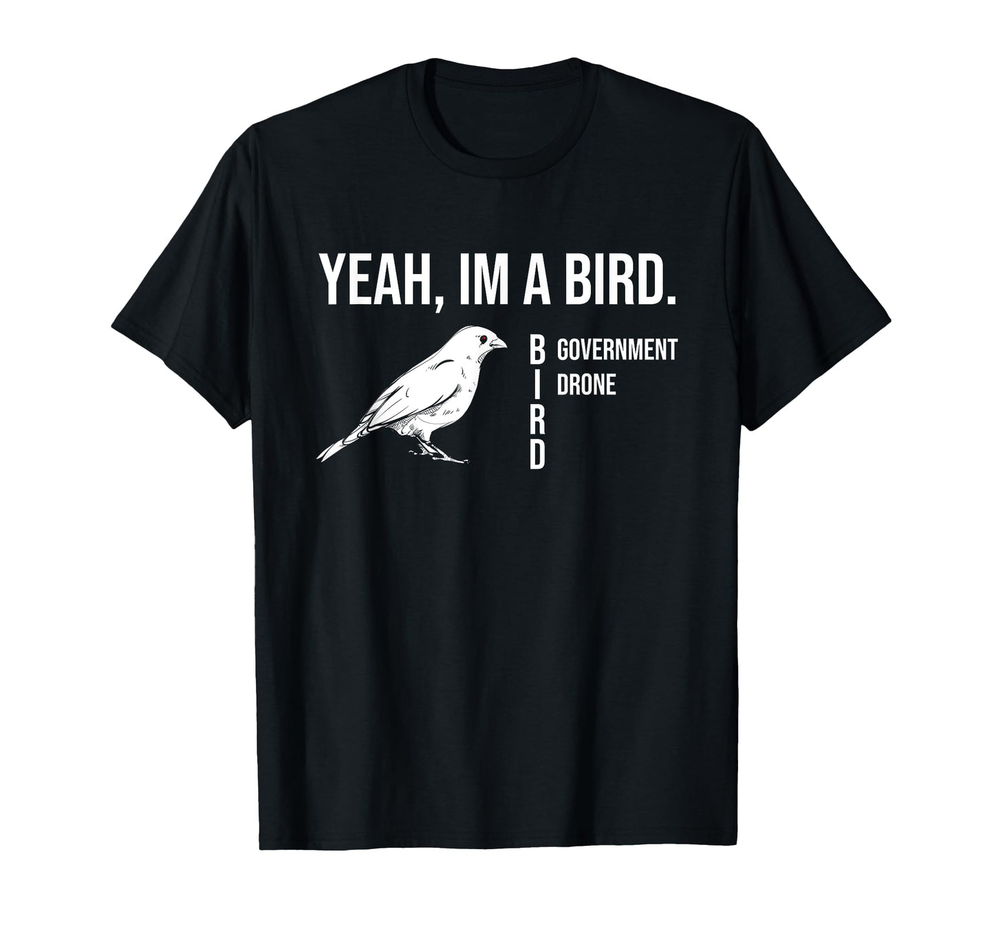 The funny conspiracy theory, Yeah im a government drone bird T-Shirt