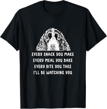 Every snack you make Every meal you bake Springer Spaniel T-Shirt