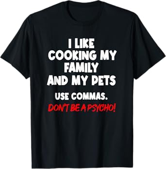 I Like Cooking My Family My Pet Commas Grammar Mistake T-Shirt