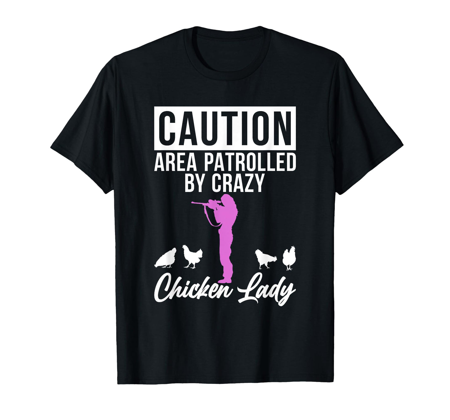 Caution Area patrolled by crazy Chicken Lady Chicken Lover T-Shirt