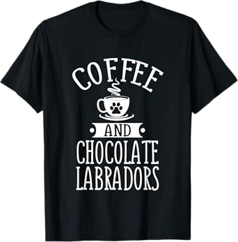 Chocolate Labradors And Coffee Chocolate Lab Gift Outfit T-Shirt