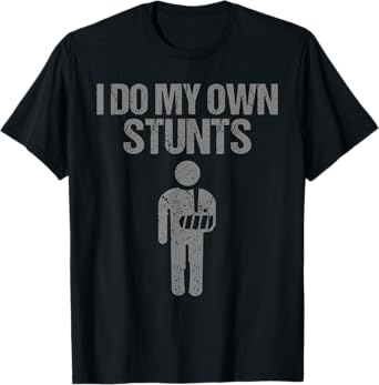 Funny I Do My Own Stunts | Broken Arm Get Well Gift For Kids T-Shirt