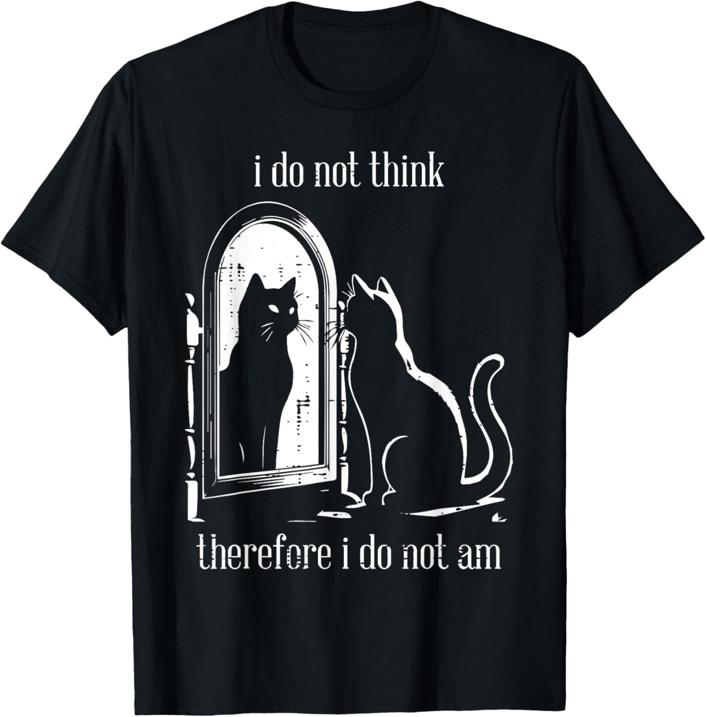 Cat I Do Not Think Therefore I Do Not Am Funny Men Women T-Shirt