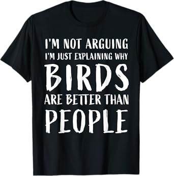 why birds are better than people Funny birds Anti Social T-Shirt