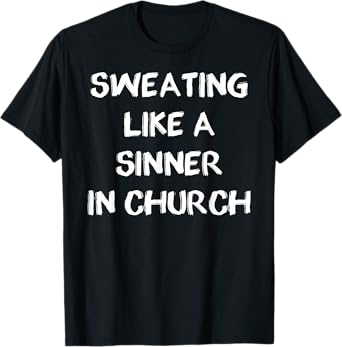 Sweating Like A Sinner In Church Heat Wave T-Shirt