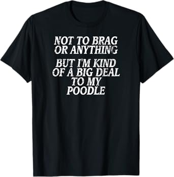 Funny Poodle Shirt, Joke Dog Tshirt, Miniature, Toy Tee T-Shirt