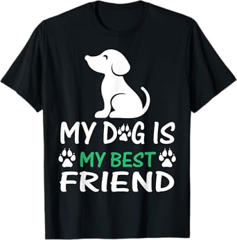 My dog is my best friend T-Shirt