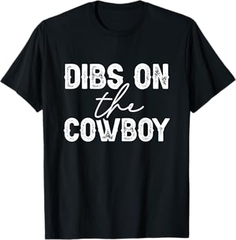 Cowgirl Country Girl Dibs On The Cowboy Rodeo Horse Southern T-Shirt