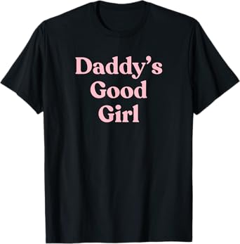 Daddy's Good Girl - Sexy Gift for Girlfriend or Wife T-Shirt