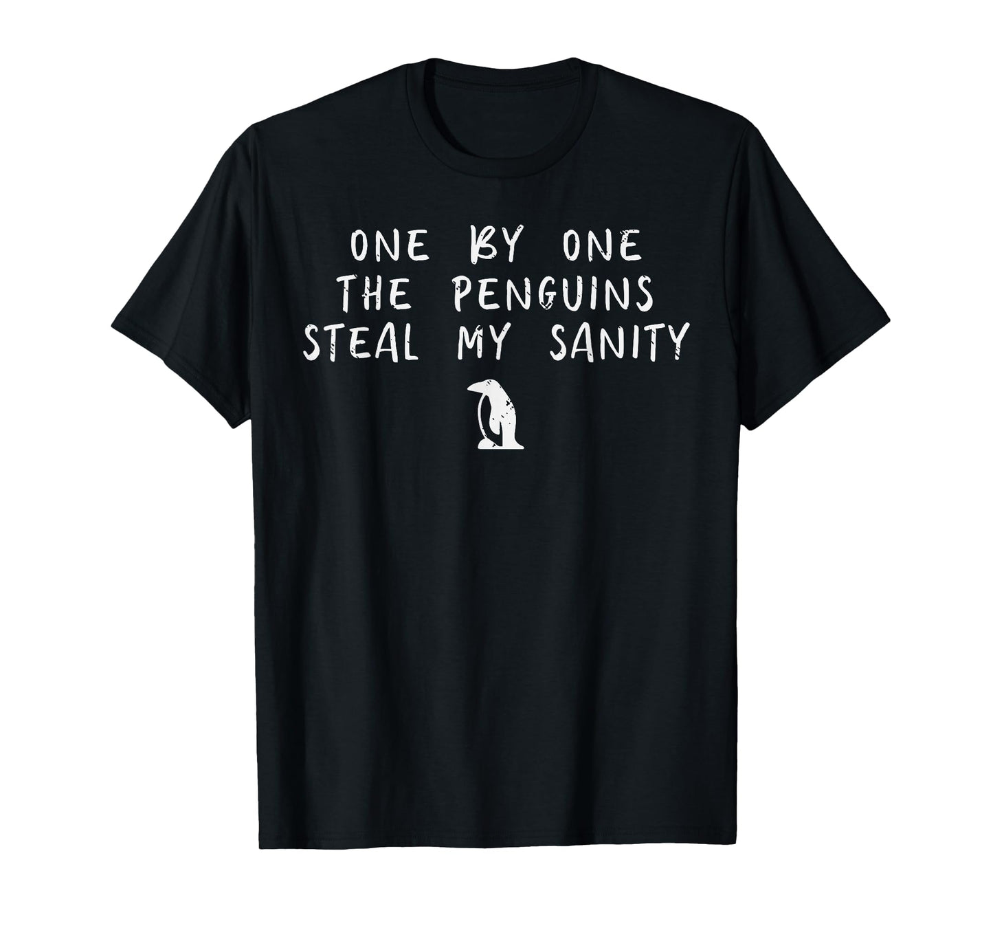 One By One Penguin Steals My Sanity Funny Humor Men Women T-Shirt