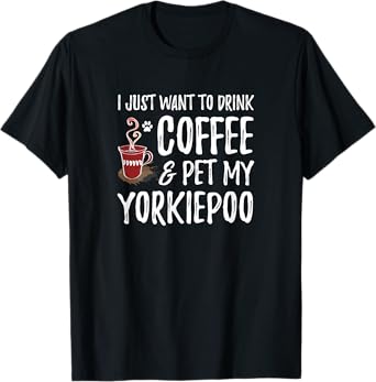 Coffee and Yorkiepoo T-Shirt for Yorkiepoo Dog Mom T-Shirt