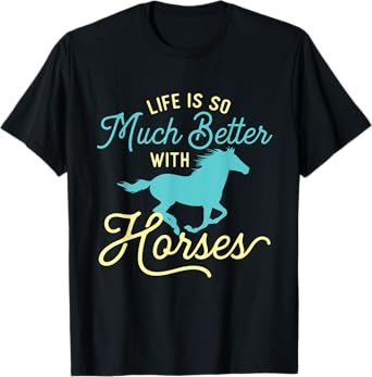 Life Is So Much Better With Horses - Equestrian Horse Rider T-Shirt