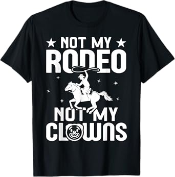 Not my Rodeo Not my Clowns Country Western Barrel Racing T-Shirt