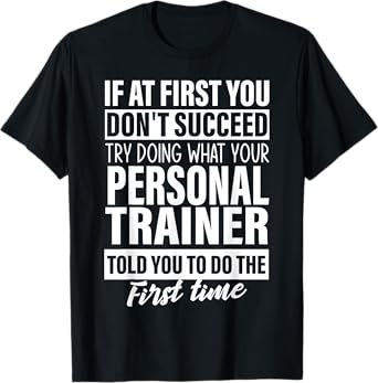 If at First You Don't Succeed Personal trainer gift men T-Shirt
