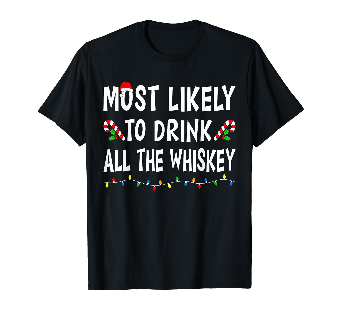 Most Likely To Drink All Whiskey Funny Drinking Christmas T-Shirt
