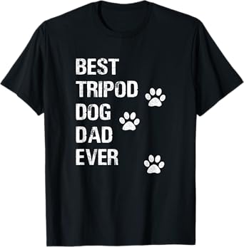 Best Tripod 3 Legged Dog Dad Novelty Dog Dad Gift TShirt T-Shirt
