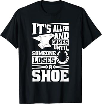 It'S Fun And Games Until Someone Loses A Shoe, Horse Farrier T-Shirt