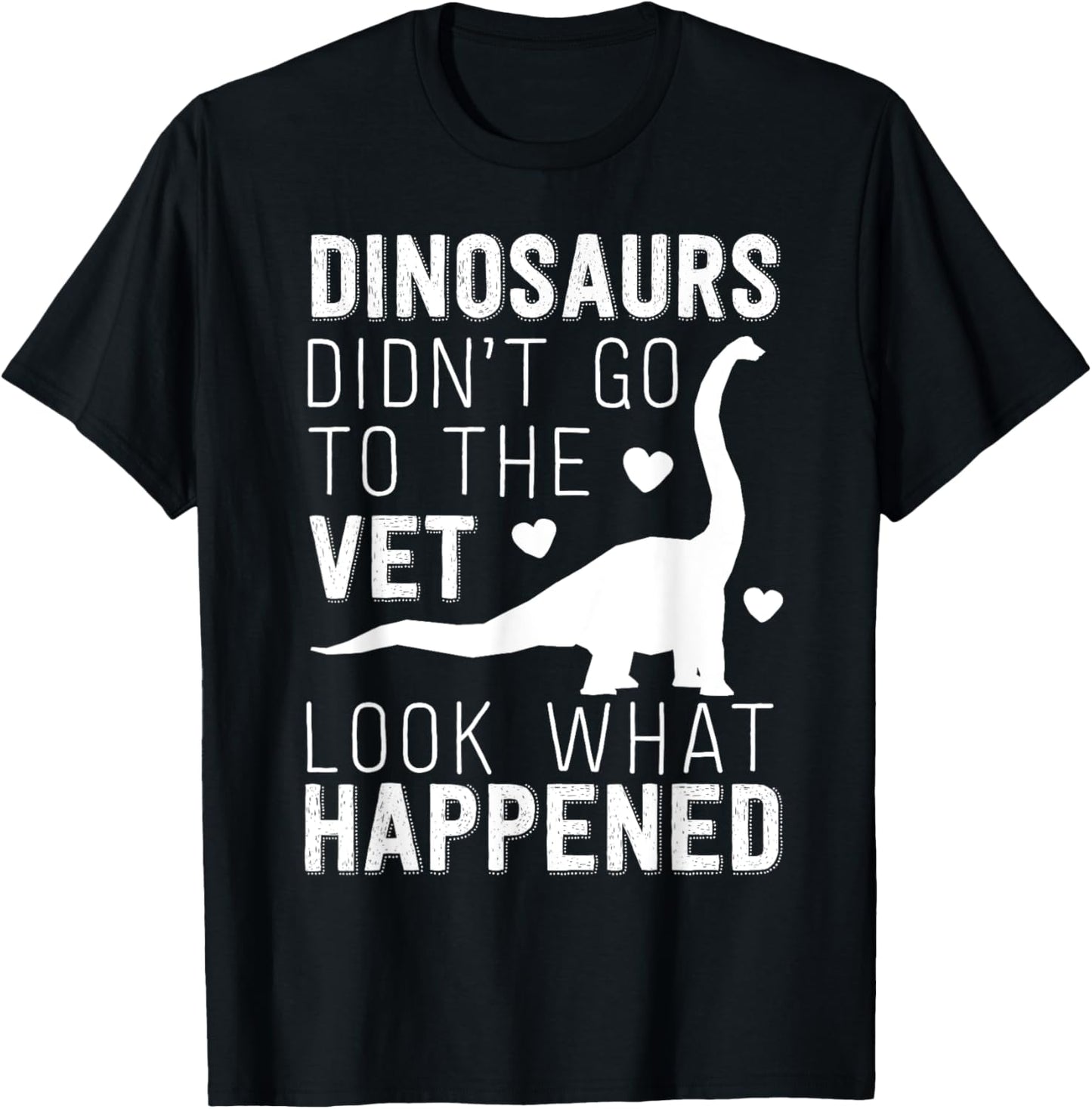 Dinosaurs Didn't Go To The Vet Funny Veterinarian Joke T-Shirt