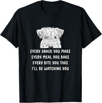 Every snack you make Every meal you bake Wheaten Terrier T-Shirt