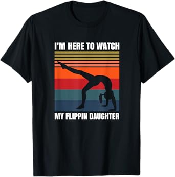 Im Here To Watch My Flippin Daughter Gymnast Gymnastics T-Shirt