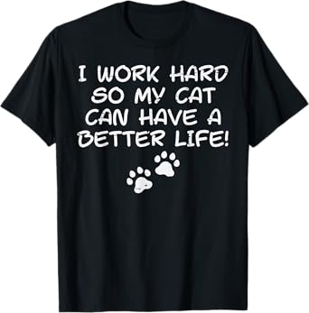 I Work Hard So My Cat Can Have Funny Fur Dad Mom Men Women T-Shirt