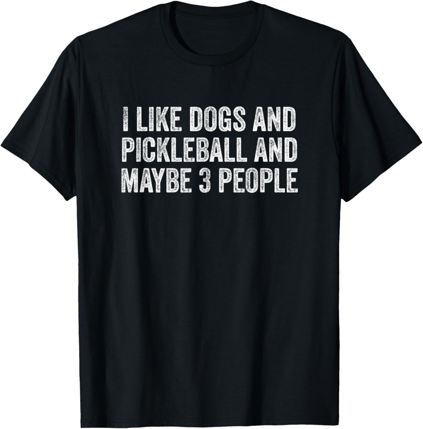 I Like Dogs And Pickleball And Maybe 3 People T-Shirt