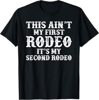 This ain't my first Rodeo It's my second Cowgirl Cowboy T-Shirt
