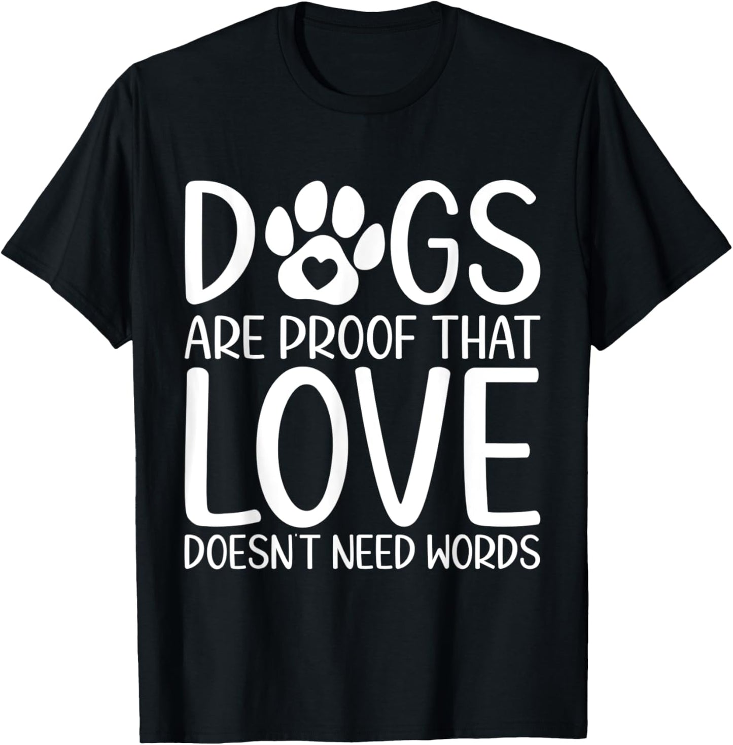 Dogs Are Proof That Love Doesn't Need Words Dog Lovers Funny T-Shirt