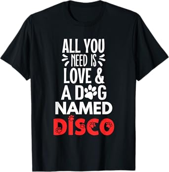 Dog Name Disco - All You Need is Love! T-Shirt