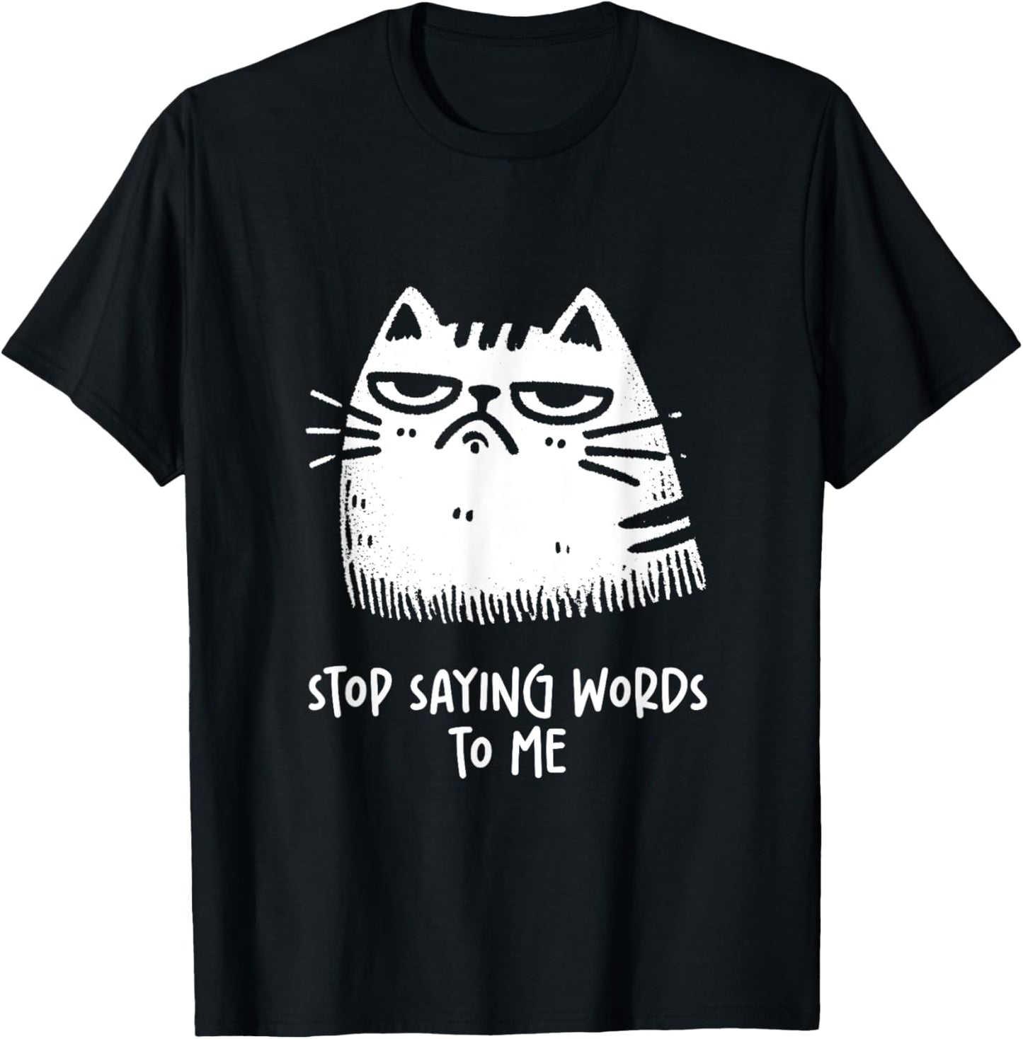 Cat kitten Lover Stop Saying Words to Me Funny Sarcastic T-Shirt