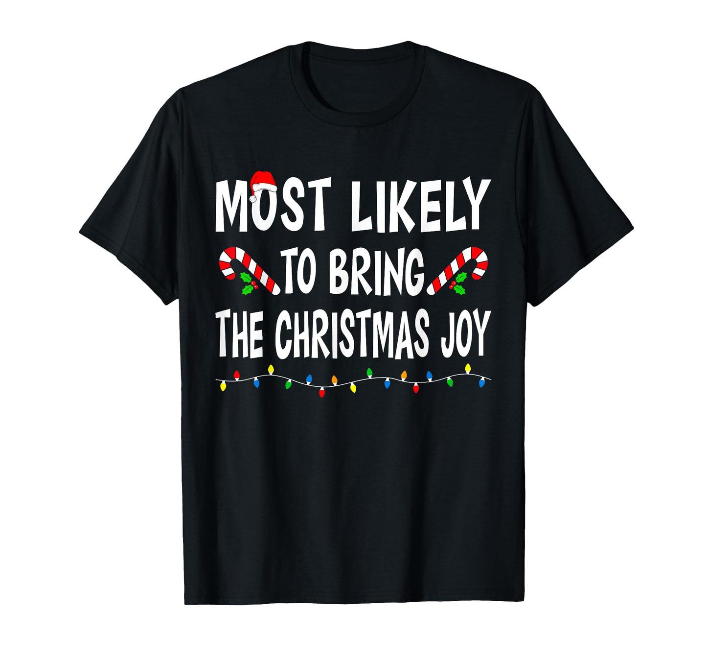 Most Likely To Bring Christmas Joy Funny Family Christmas T-Shirt