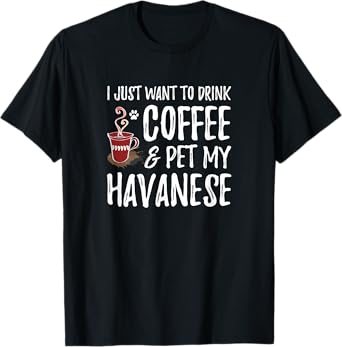 Coffee and Havanese T-Shirt for Havanese Dog Mom T-Shirt for Men Women Girls Kids