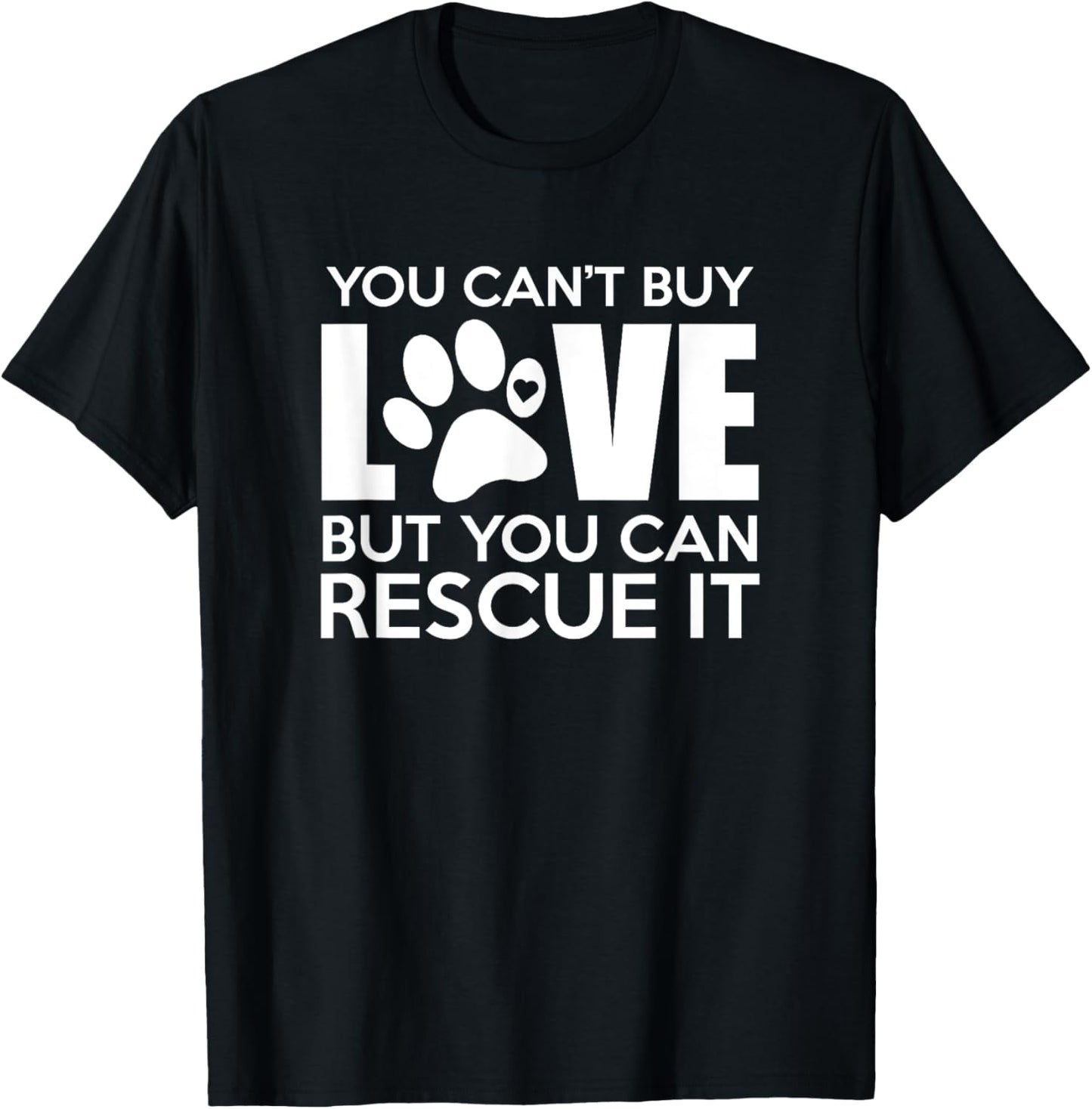 You Can't Buy Love But You Can Rescue It, Rescue Dog, Gift T-Shirt