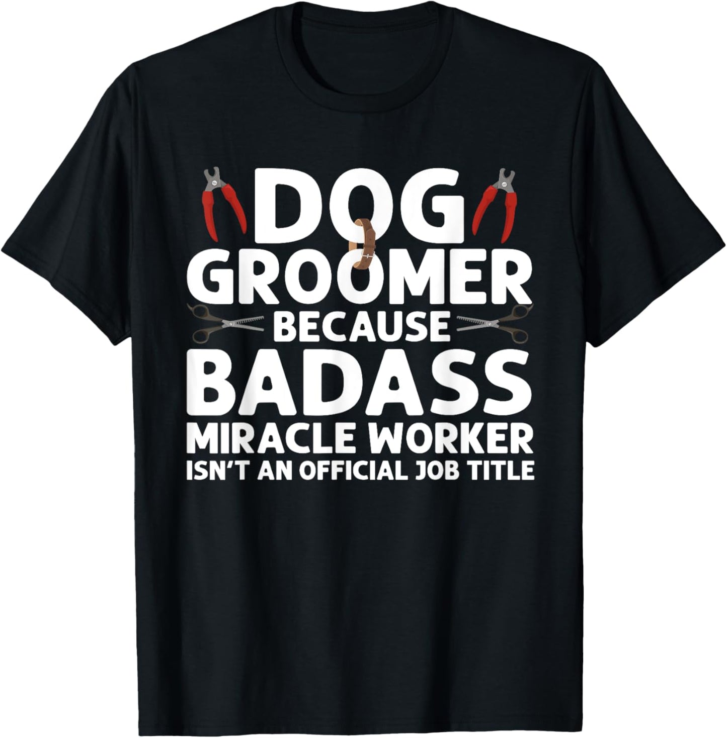 Best Dog Groomer Art For Men Women Pet Groomer Dog Grooming T-Shirt