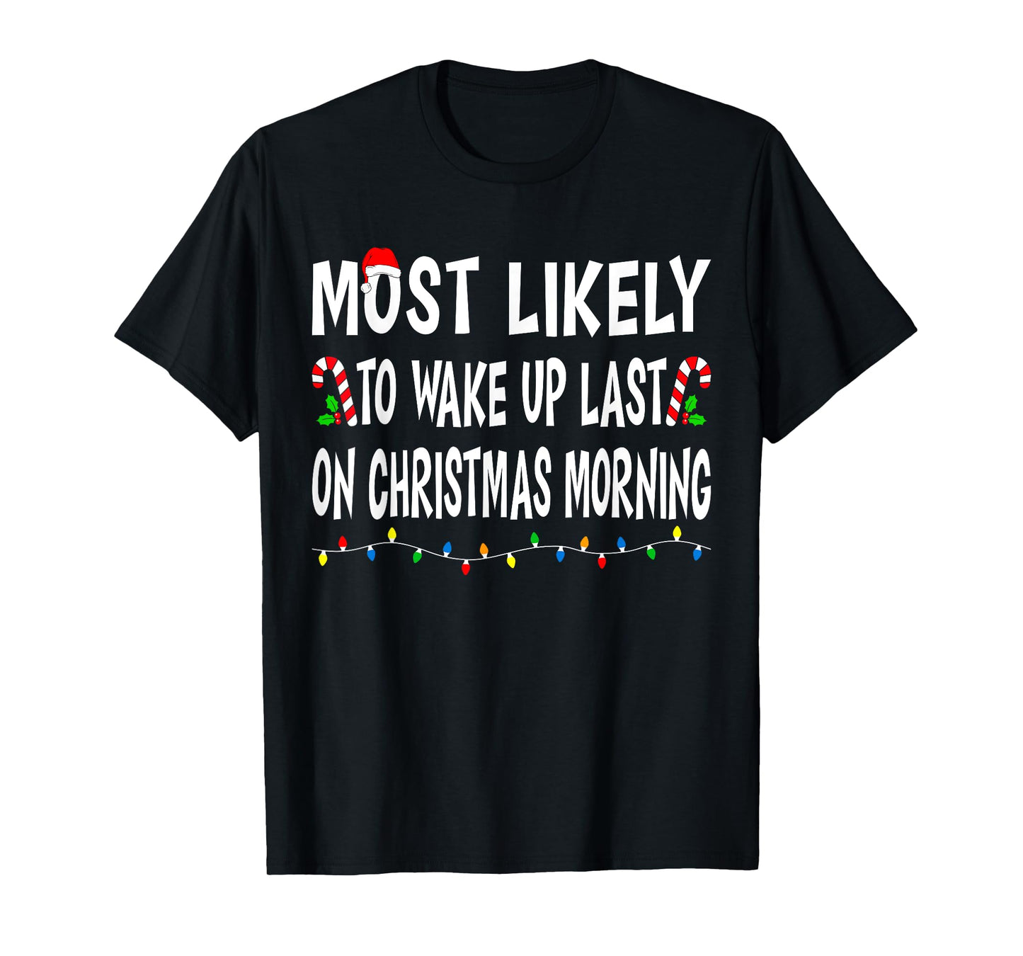 Most Likely To Wake Up Last On Christmas Family Funny Xmas T-Shirt