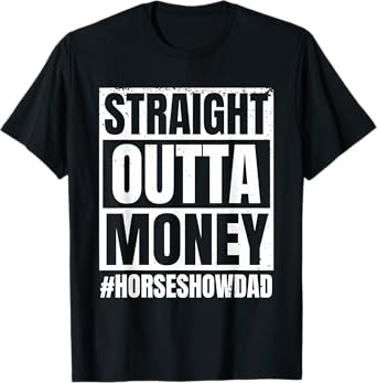 Straight Outta Money Show Dad Horse Riding Horse Show Father T-Shirt